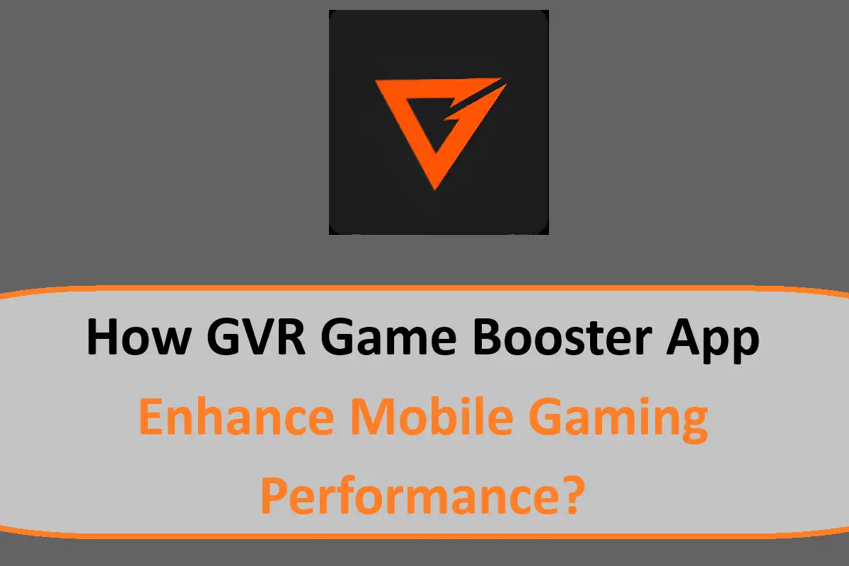 How GVR Game Booster App Enhance Mobile Gaming Performance?