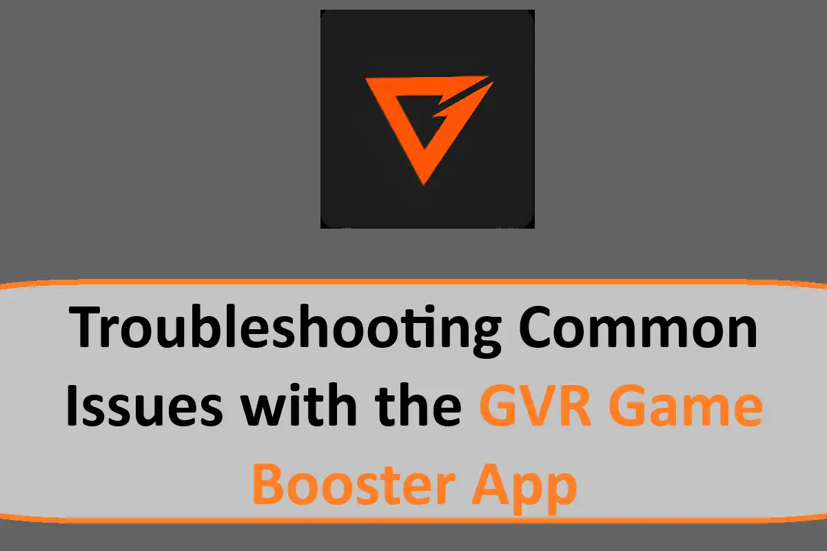 Troubleshooting Common Issues with the GVR Game Booster App